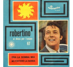 Robertino* ‎– Era La Donna Mia / Mi Porterò La Banda - 45 RPM